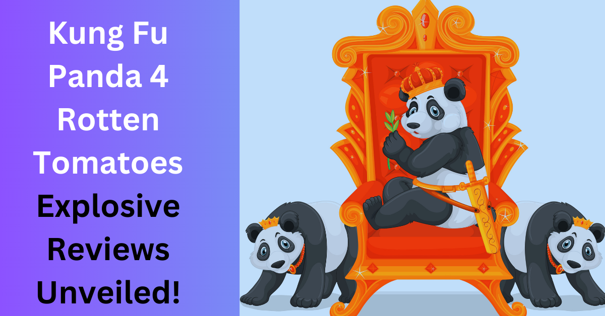 Kung Fu Panda 4 Rotten Tomatoes: Explosive Reviews Unveiled!