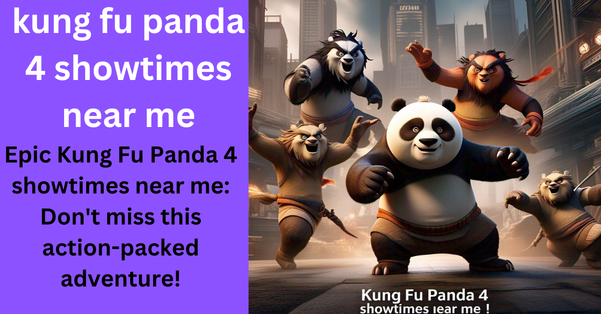 kung fu panda 4 showtimes near me