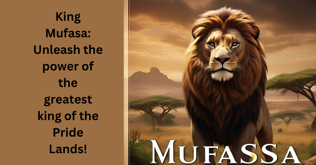 King Mufasa: Unleash the power of the greatest king of the Pride Lands!